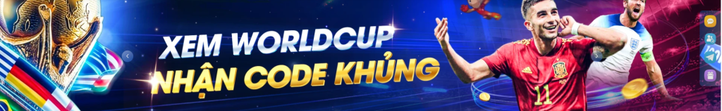 Xem worldcup nhận code khủng